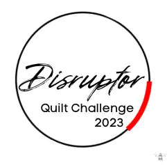 Disrupter Quilt Challenge 2023 Rules.